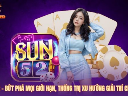 Sun52 – Bứt phá mọi giới hạn, thống trị xu hướng giải trí Châu Á